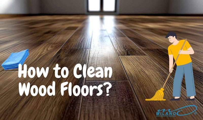 How to Clean Wood Floors: A Complete Guide for Lasting Shine